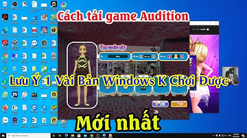Cách Cài Audition Về Windows 10 - Hướng Dẫn Khắc Phục Lỗi Cài Game Audition Trên Win 10/11
