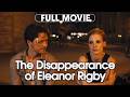 The Disappearance of Eleanor Rigby | Full Movie: Watch Now! | Jessica Chastain, James McAvoy