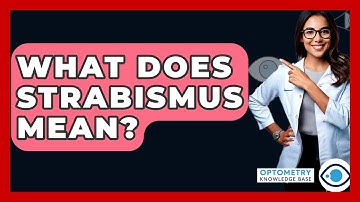 What Does Strabismus Mean? - Optometry Knowledge Base