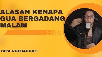 SISI NGEBACODE: ALASAN KENAPA GUA SERING BERGADANG MALAM !!!