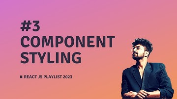 #3 COMPONENT & STYLING IN REACT JS, REACT JS COURSE 2023