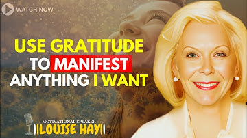 LOUISE HAY: How I Use Gratitude To Manifest Anything I Want