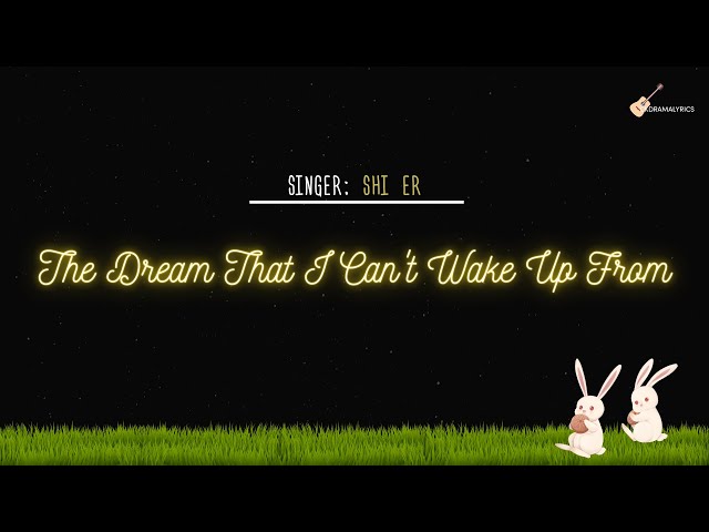 [ENG/CHN/PINYIN] ShiEr (拾贰) - The Dream That I Can't Wake Up From (醒不来的梦) Xing Bu Lai De Meng LYRICS class=