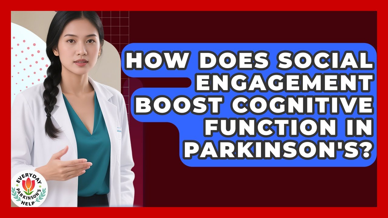 How Does Social Engagement Boost Cognitive Function In Parkinson's? - Everyday Parkinsons Help