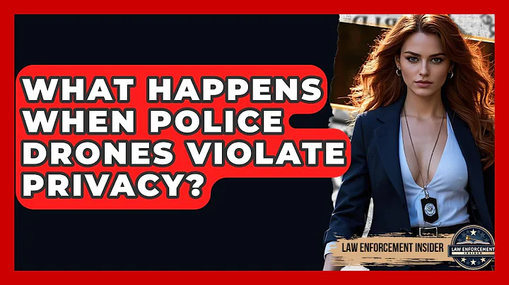What Happens When Police Drones Violate Privacy? - Law Enforcement Insider