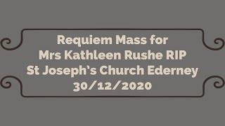Requiem Mass for Mrs Kathleen Rushe RIP in St Joseph's Church Ederney, Wednesday 30th December 2020