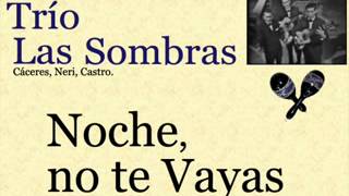 Trío Las Sombras:  Noche no te Vayas  -  (letra y acordes) chords