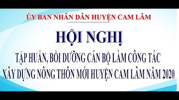 Tập huấn Bồi dưỡng cán bộ làm công tác xây dựng nông thôn mới huyện Cam Lâm năm 2020