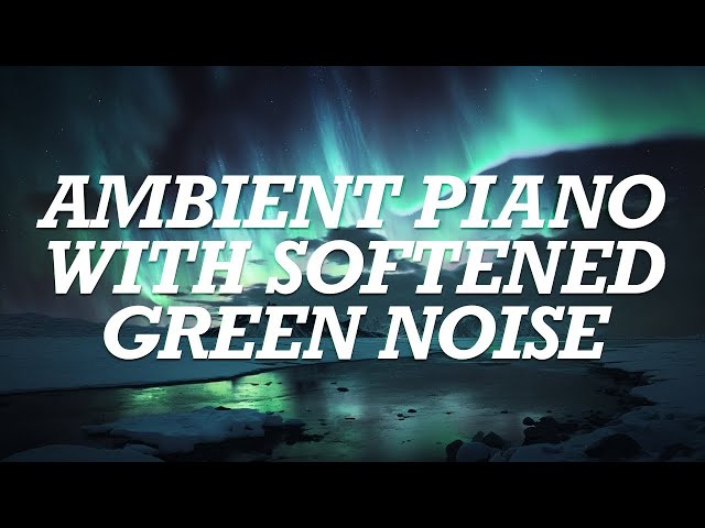 Softened Green Noise with Relaxing Ambient Piano Music. 10 Hours of Blissful Chill class=