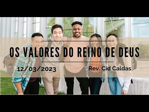 Os valores do Reino de Deus | Rev. Cid Caldas | 12.03.2023