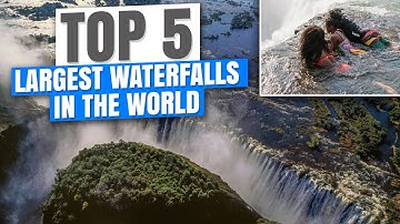 Top 5 Largest Waterfalls in the World