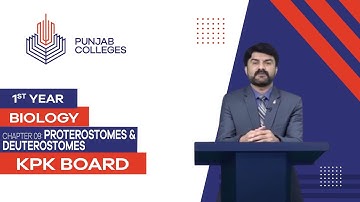 PGC Lectures-Inter Part 1-KPK Board-Biology-Chapter 9 - Proterostomes & Deuterostomes