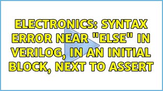 Celebrity Electronics: Syntax error near "else" in Verilog, in an initial block, next to assert Net Worth