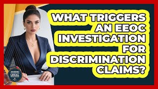 What Triggers An EEOC Investigation For Discrimination Claims? - Avoiding Common Legal Mistakes