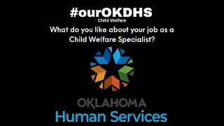 #ourOKDHS Child Welfare Employment Series | What do you like most about your job as a CWS?