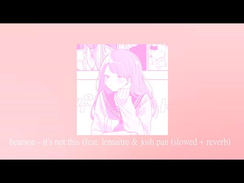 bearson - it's not this (feat. lemaitre & josh pan) (slowed + reverb)