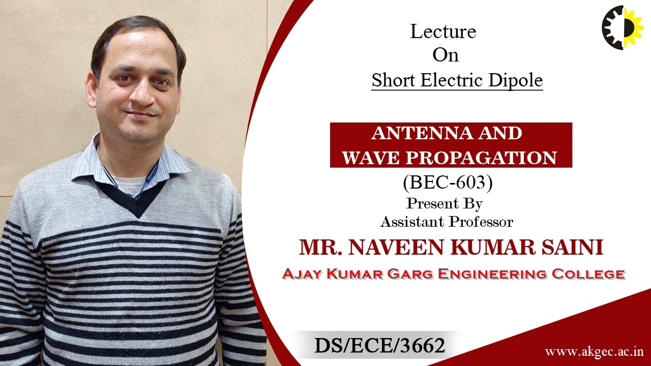 SHORT ELECTRIC DIPOLE | ANTENNA AND WAVE PROPAGATION | LECTURE 02 BY MR. NAVEEN KUMAR SAINI | AKGEC