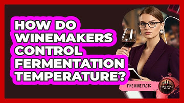 How Do Winemakers Control Fermentation Temperature? - Fine Wine Facts