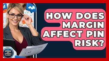 How Does Margin Affect Pin Risk? - Stock and Options Playbook