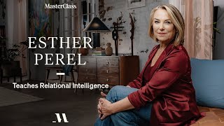 How to Be With People | Esther Perel Teaches Relational Intelligence | MasterClass