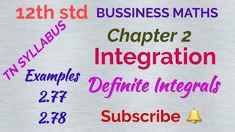 12th std/ BUSINESS MATHS/ Chapter 2/ Integration/ Examples 2.77 & 2.78