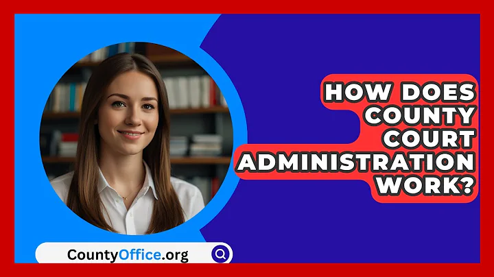 How Does County Court Administration Work? - CountyOffice.org