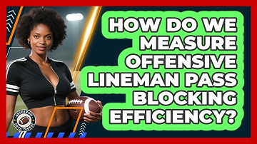 How Do We Measure Offensive Lineman Pass Blocking Efficiency? - Gridiron Data Digest
