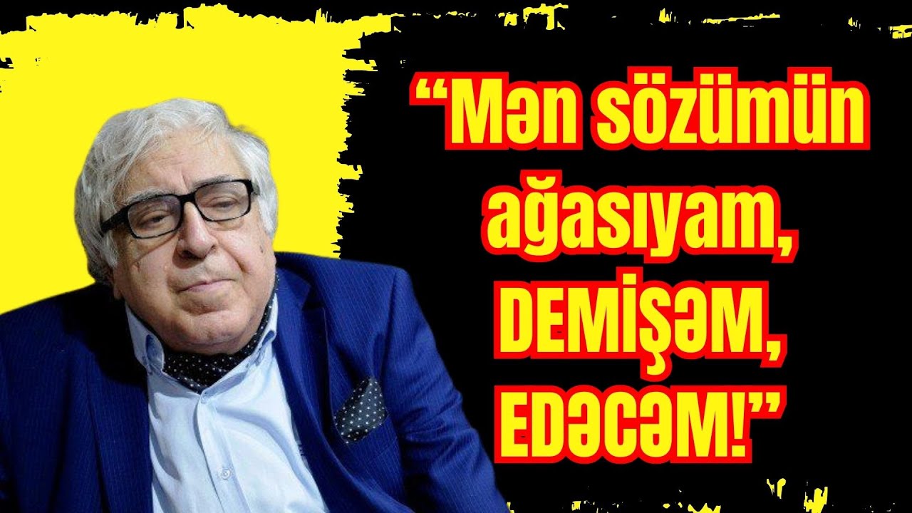 Mən sözümün ağasıyam, DEMİŞƏM, EDƏCƏM! - Yazıçı ANAR