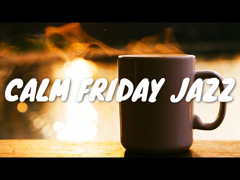 Calm Friday JAZZ Café BGM ☕ Chill Out Jazz Music For Coffee, Study, Work, Reading & Relaxing