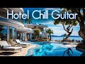 Hotel chill guitar lounge  smooth jazzinfused chillhop  perfect escape to luxurious musical bliss