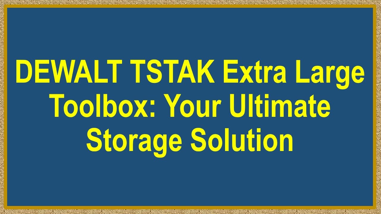 DEWALT TSTAK Extra Large Tool Box: Your Ultimate Storage Solution