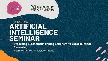 AI Seminar: Shahin Atakishiyev- Explaining Autonomous Driving Actions with Visual Question Answering