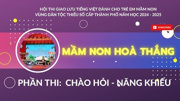 Phần thi chào hỏi và Năng Khiếu _ Trường Mầm Non Hoà Thắng - trong hội thi giao lưu tiếng Việt
