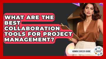 What Are The Best Collaboration Tools For Project Management? - Admin Career Guide