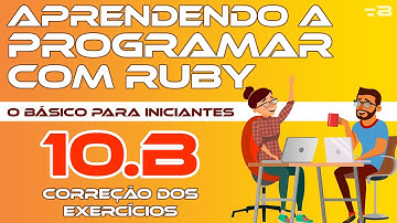 10.B. Correção dos exercícios - Aprendendo a programar com Ruby - o Básico [Programação]
