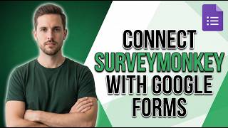 How To Connect SurveyMonkey With Google Forms (Easy Setup Guide)