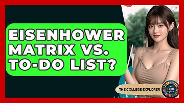 Eisenhower Matrix Vs. To-Do List? - The College Explorer