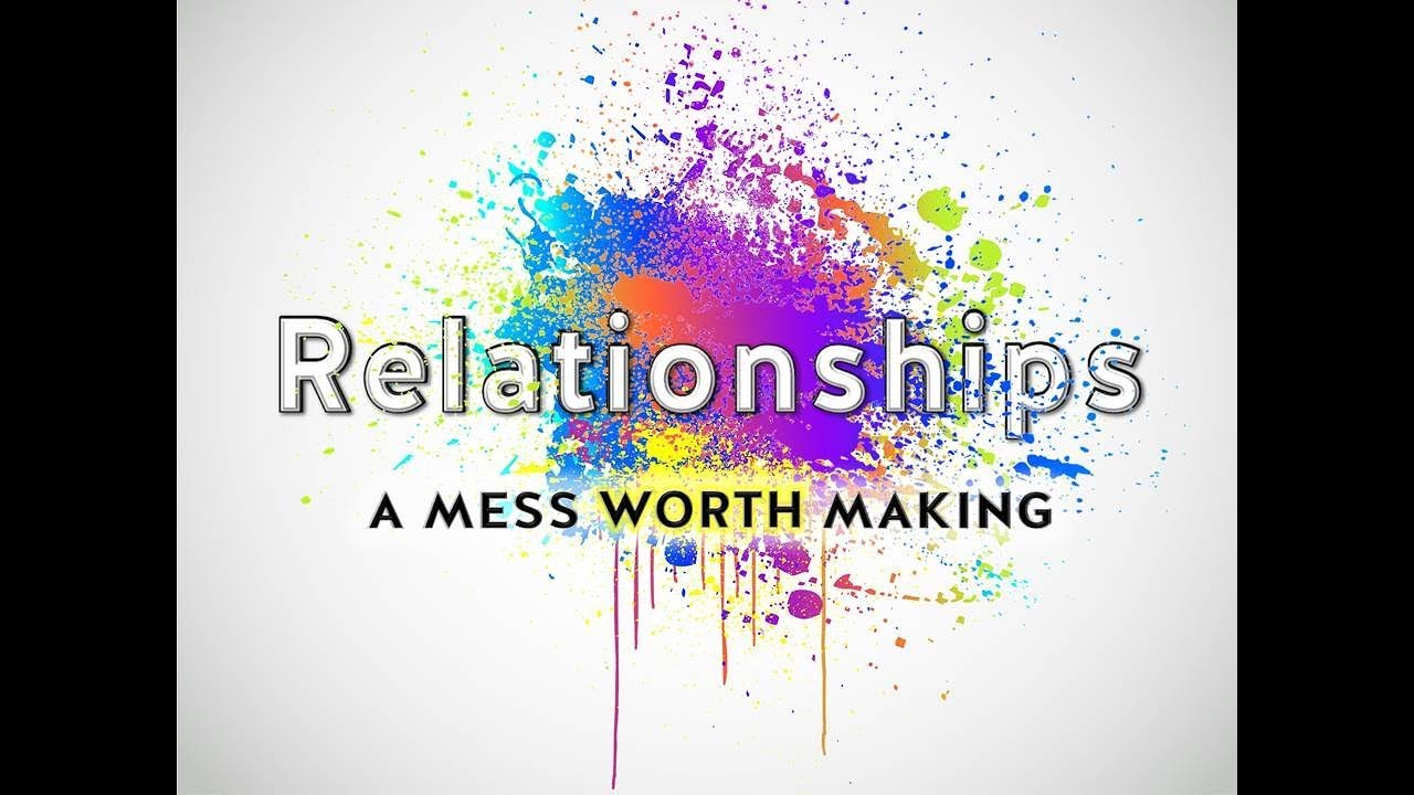 10 15 17 RELATIONSHIPS A Mess Worth Making YouTube 10 15 17 relationships a mess worth making youtube