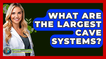What Are The Largest Cave Systems? - Earth Science Answers