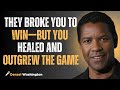 They Broke You to Win—But You Healed and Outgrew the Game#motivation #inspiration #denzelwashington