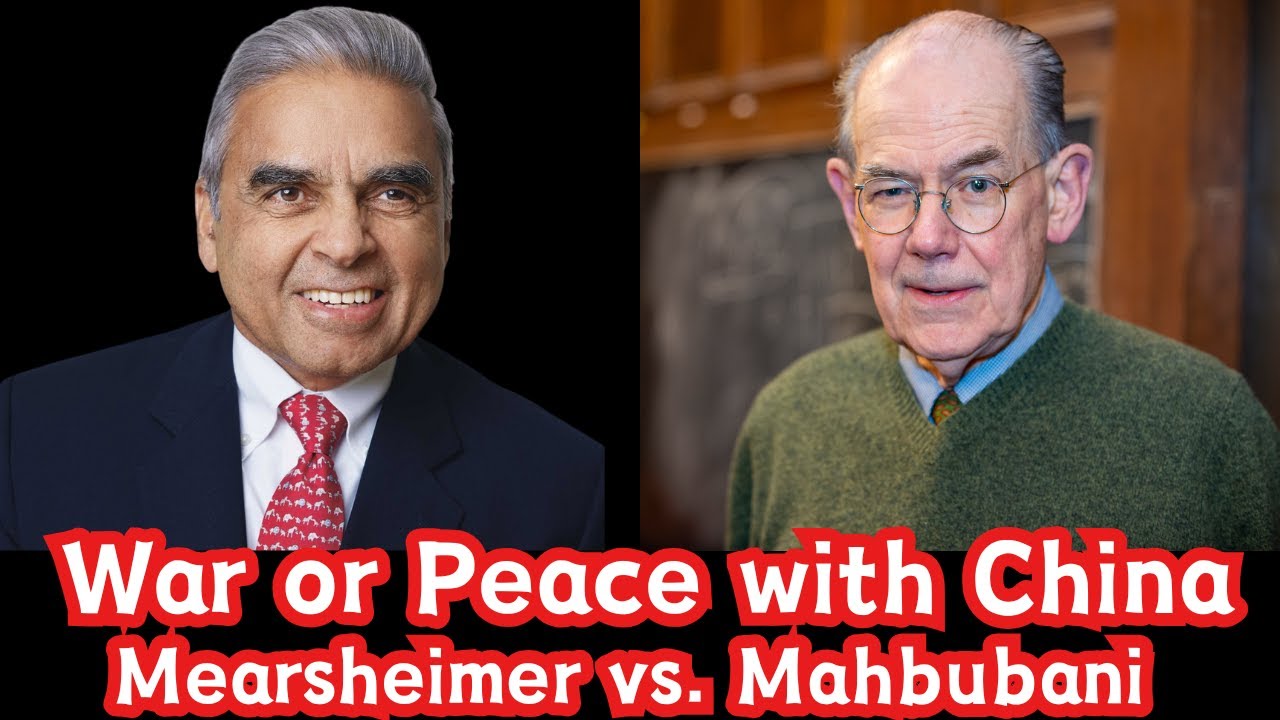 Mearsheimer vs. Mahbubani: The Great Debate on War or Peace with China