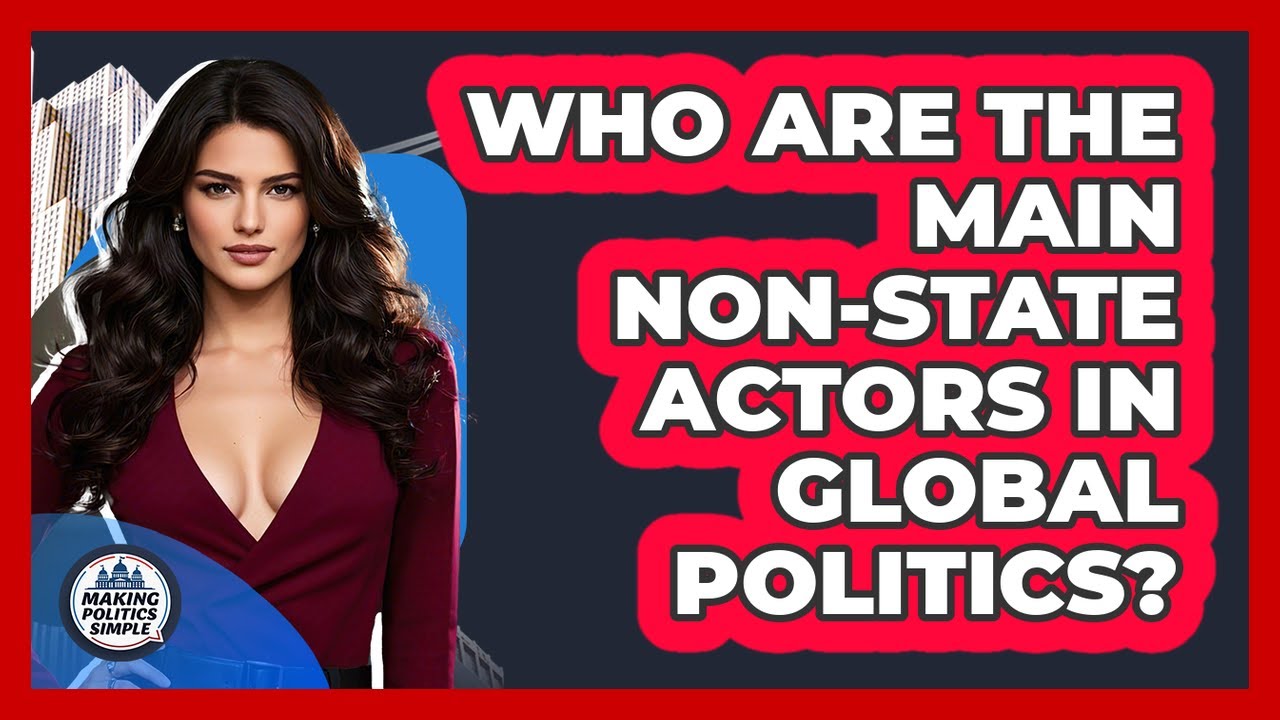 Who Are The Main Non-state Actors In Global Politics? - Making Politics Simple