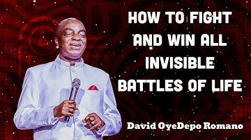 How to FIGHT and WIN All Invisible Battles of life - David Oyedepo Romano