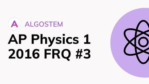 AP Physics 1 - 2016 FRQ #3