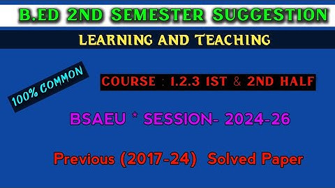 B.ed 2nd  Semester Suggestion 2025 | Course-1.2.3 1st & 2nd Half | learning and teaching b.ed Notes