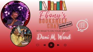 Ebony's Bookshelf Chat: Author Edition w/Dani M. Ward