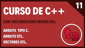 11-Arrays tipo C-Arrays STL y Vectores STL en C++
