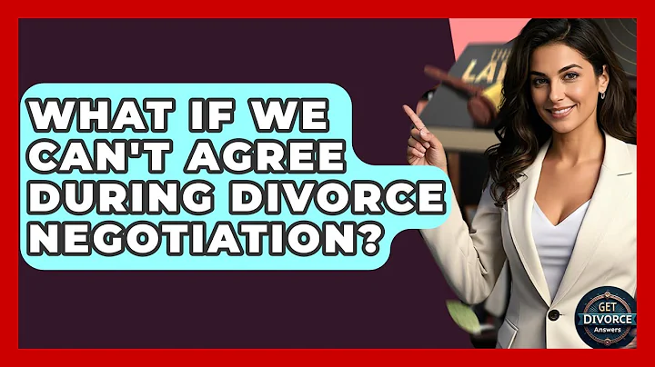 What If We Can't Agree During Divorce Negotiation? - Get Divorce Answers