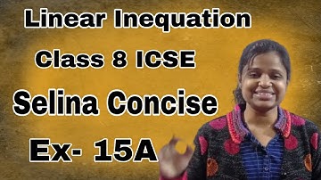 Linear Inequations | Class 8 ICSE | Selina Concise | EX - 15 A | Full Explanation |