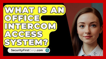 What Is An Office Intercom Access System? - SecurityFirstCorp.com